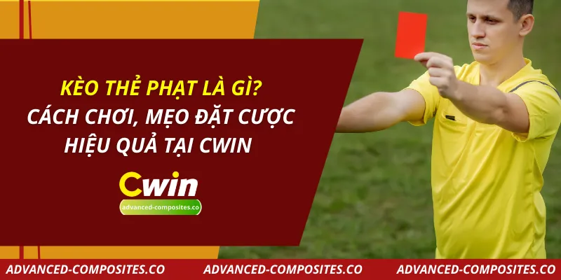 Kèo Thẻ Phạt Là Gì? Cách Chơi, Mẹo Đặt Cược Hiệu Quả Tại CWIN
