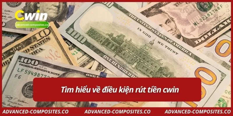 Tìm hiểu về điều kiện rút tiền cwin