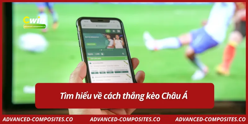 Tìm hiểu về cách thắng kèo Châu Á